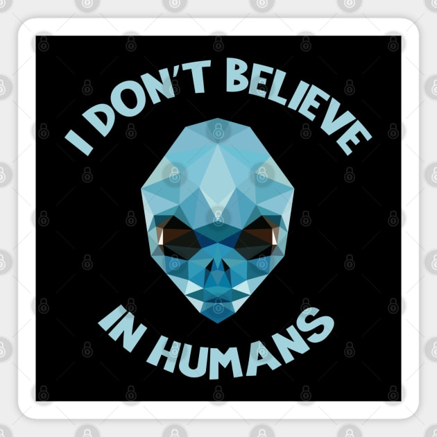 I Don't Believe in Humans - Aliens Magnet by MKD